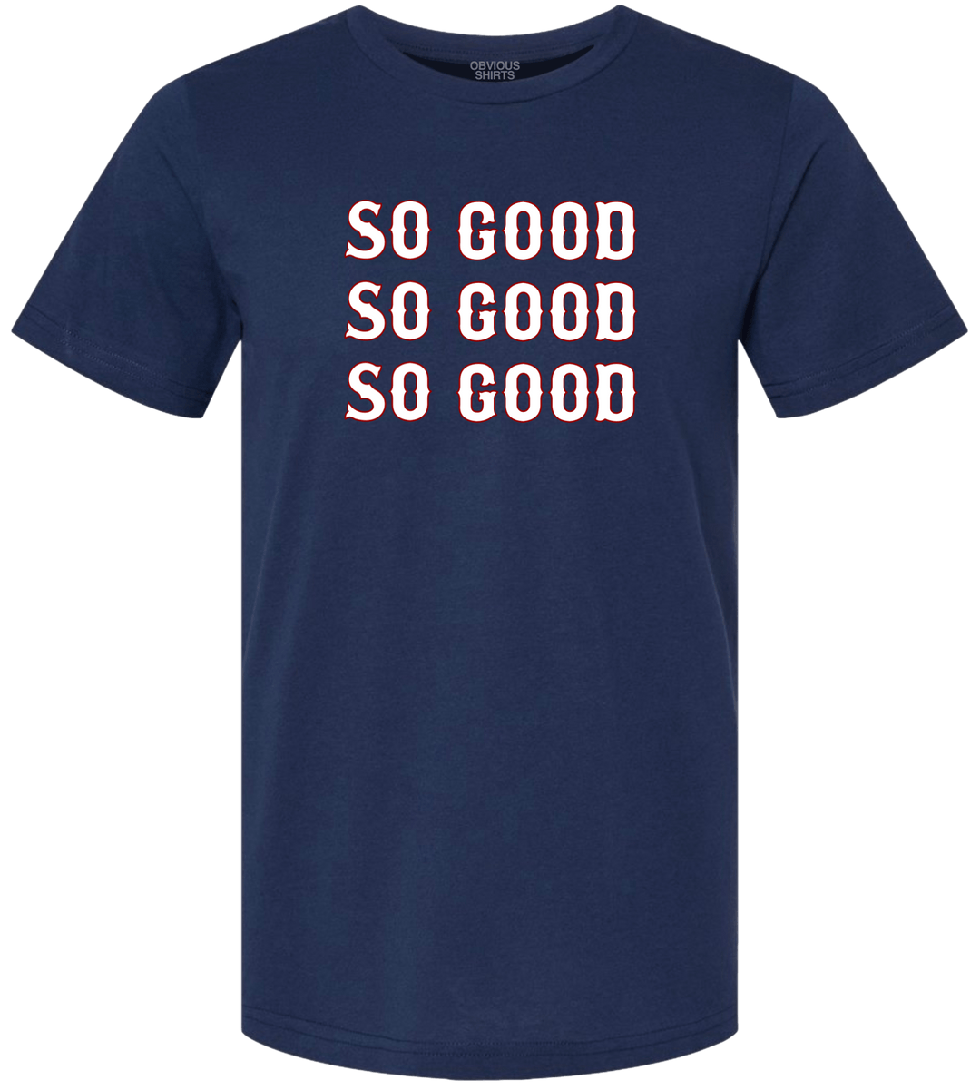 SO GOOD. - OBVIOUS SHIRTS