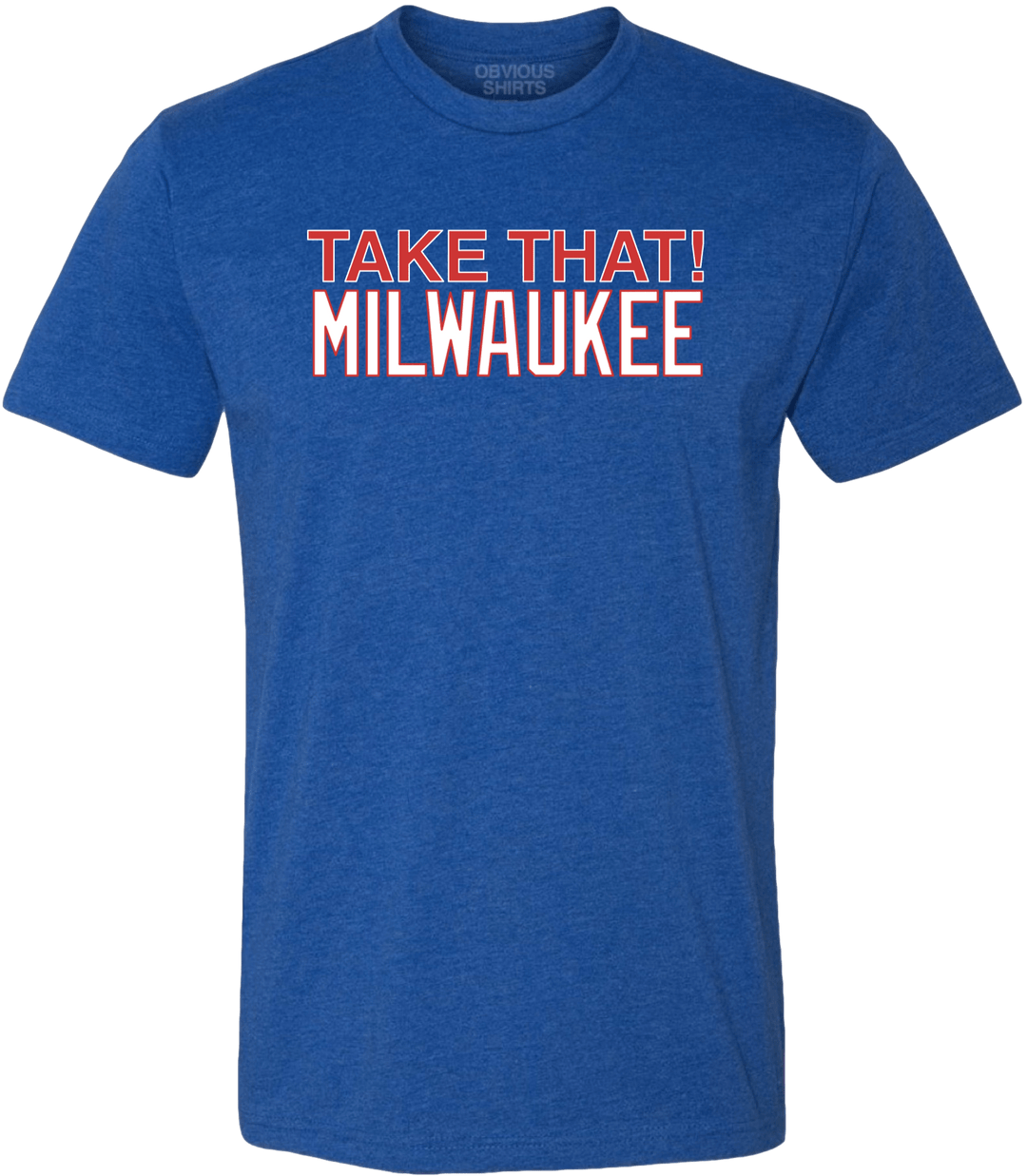 TAKE THAT! MILWAUKEE. - OBVIOUS SHIRTS