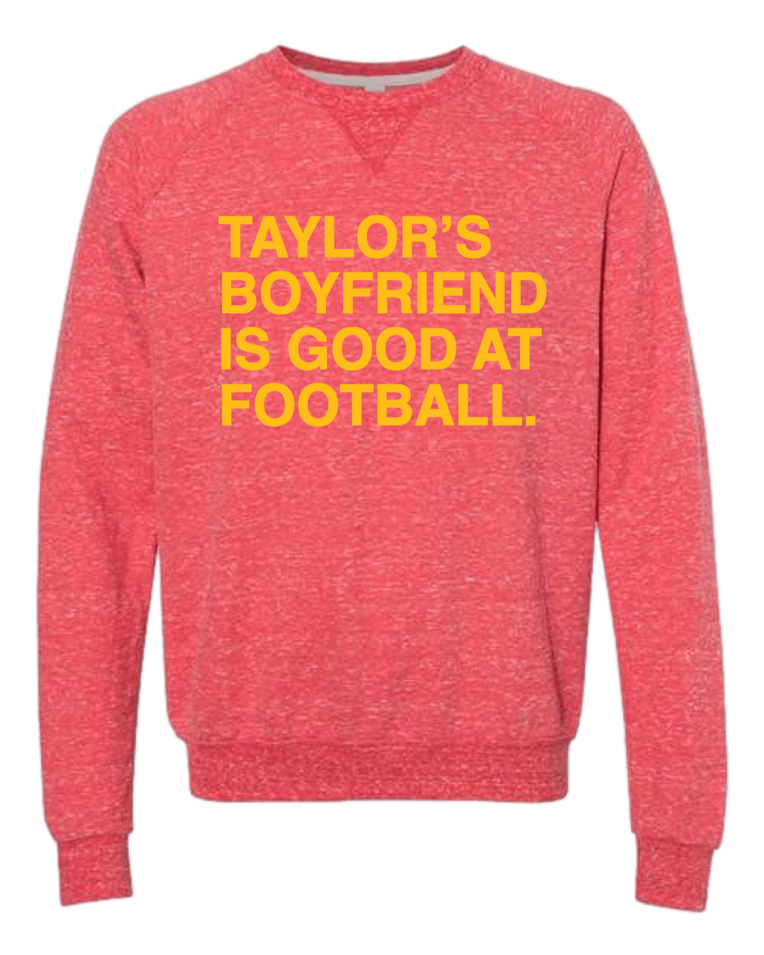 TAYLOR S BOYFRIEND IS GOOD AT FOOTBALL. CREW SWEATSHIRT OBVIOUS SHIRTS
