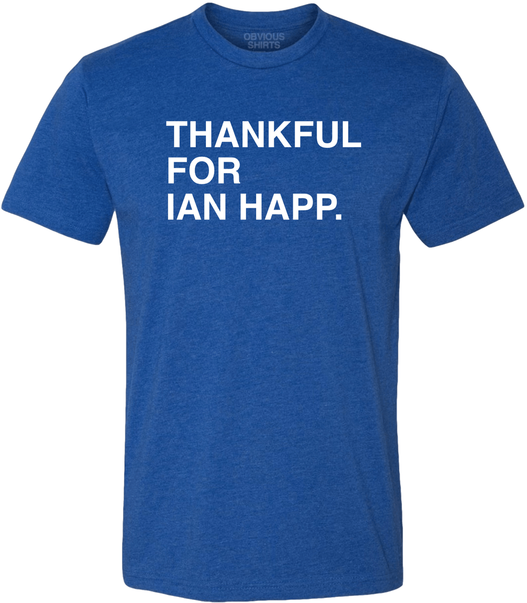THANKFUL FOR IAN HAPP. - OBVIOUS SHIRTS