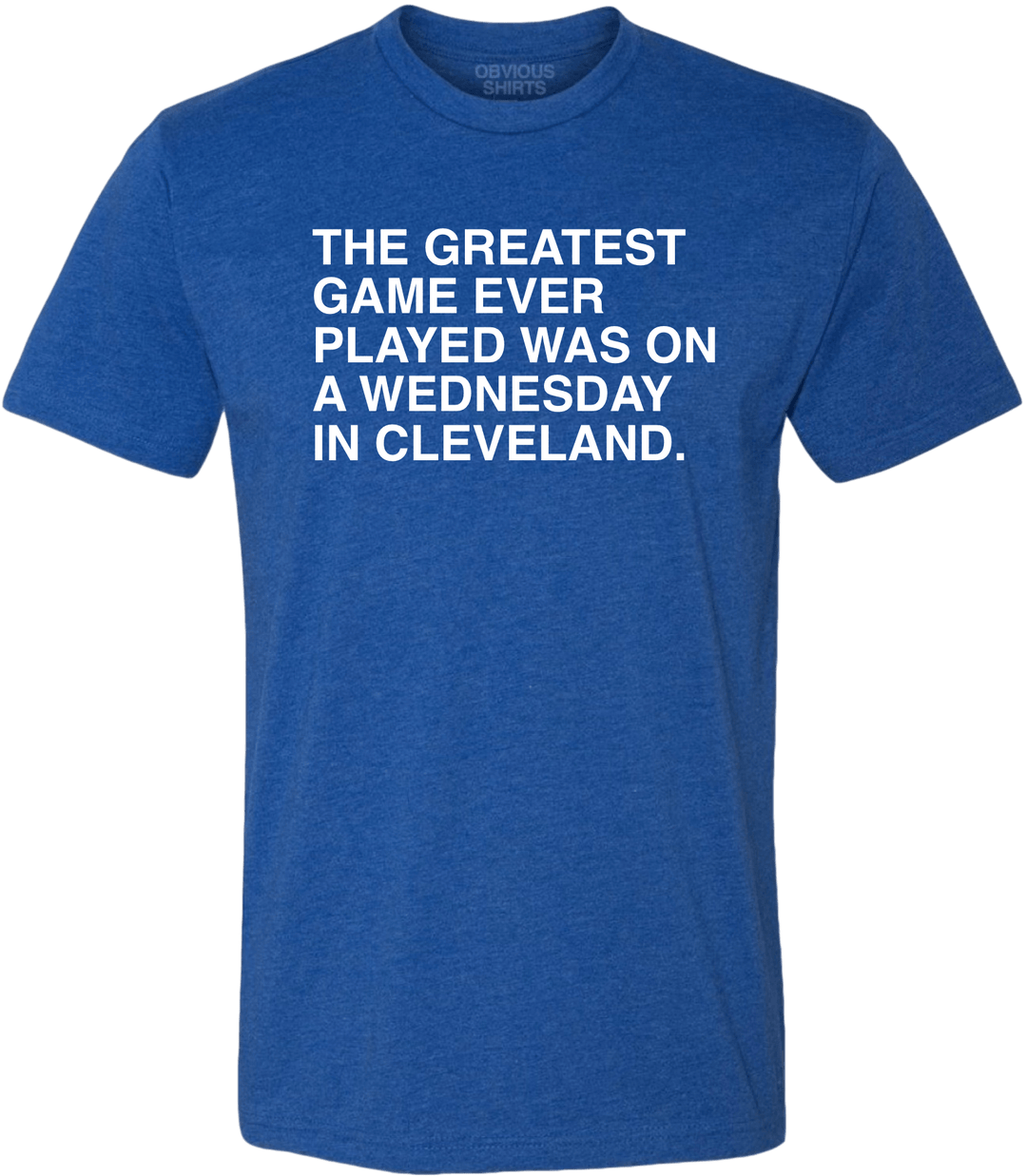 THE GREATEST GAME EVER PLAYED. - OBVIOUS SHIRTS.