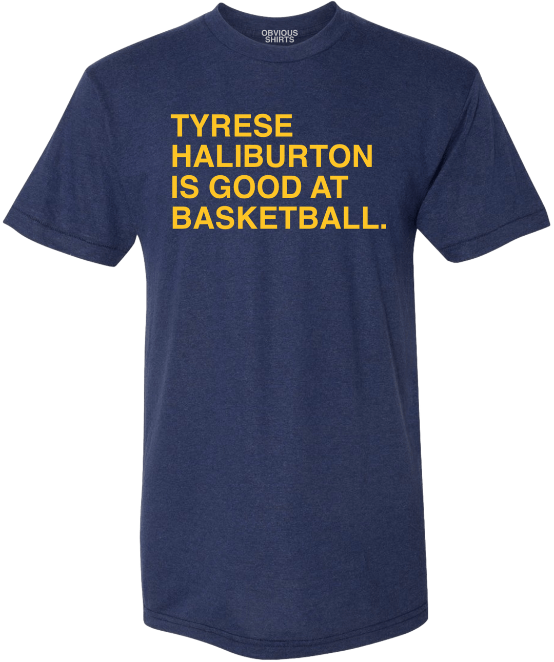 TYRESE HALIBURTON IS GOOD AT BASKETBALL. - OBVIOUS SHIRTS