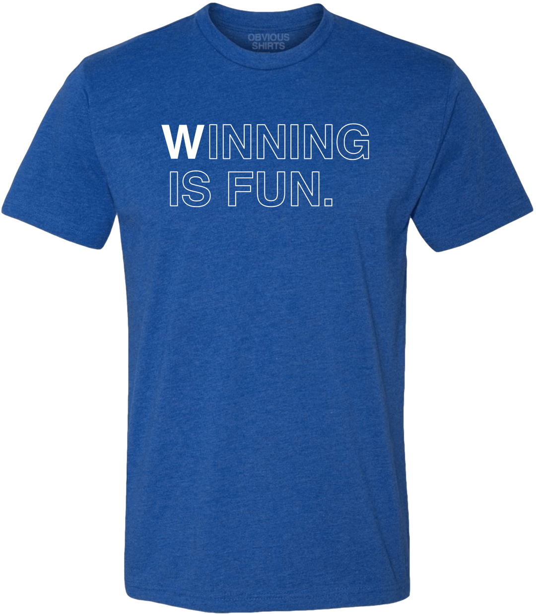 WINNING IS FUN. - OBVIOUS SHIRTS