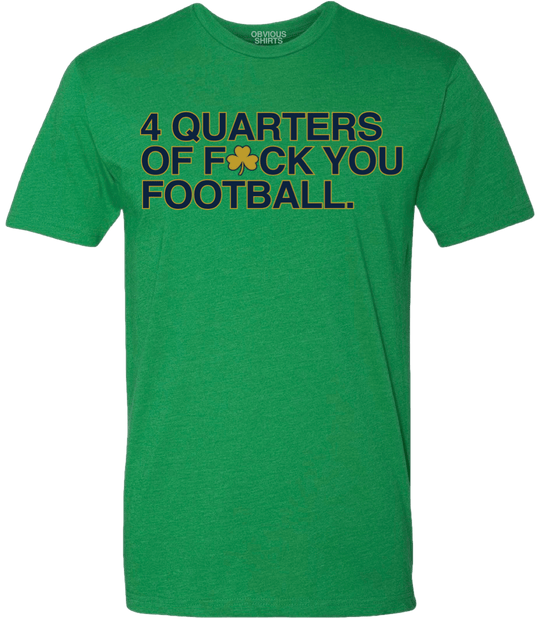 4 QUARTERS OF F - CK YOU FOOTBALL. - OBVIOUS SHIRTS