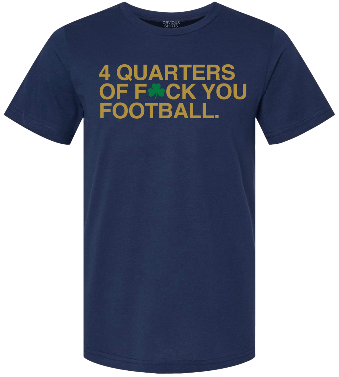 4 QUARTERS OF F☘️CK YOU FOOTBALL. - OBVIOUS SHIRTS