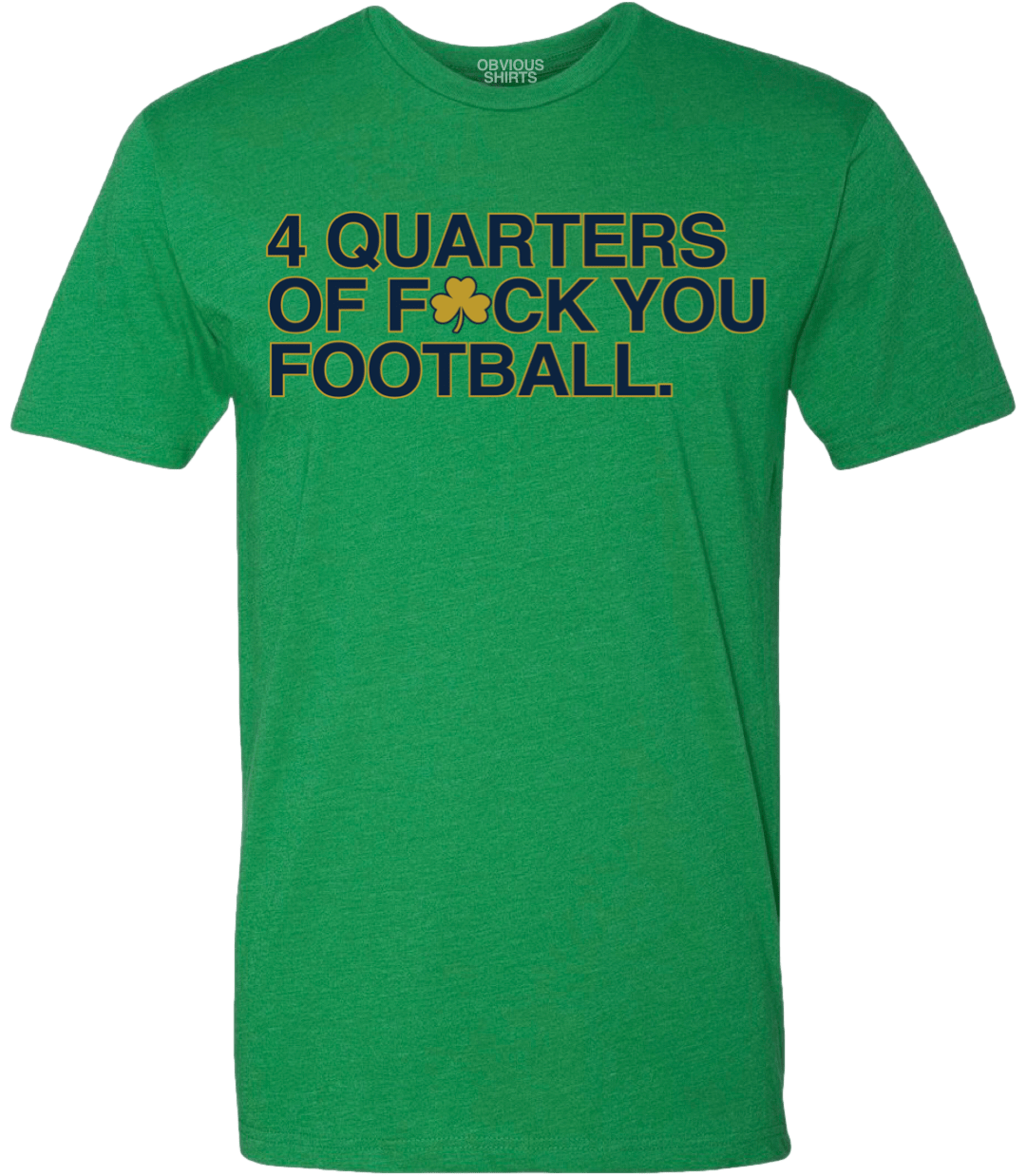 4 QUARTERS OF F☘️CK YOU FOOTBALL. (KELLY GREEN) - OBVIOUS SHIRTS