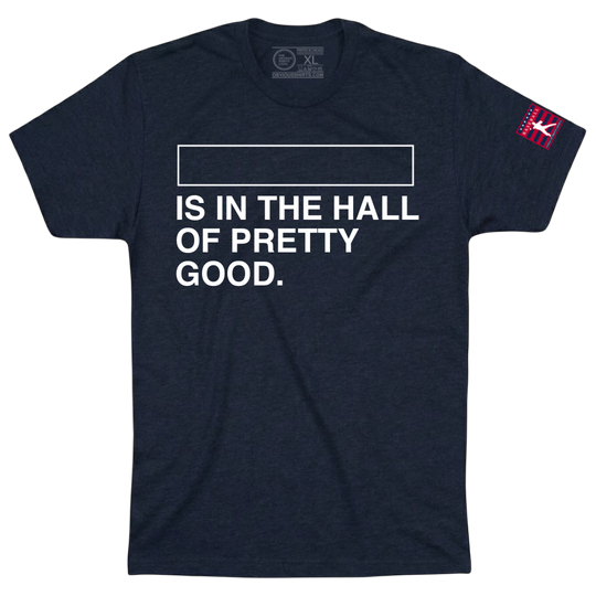 CREATE YOUR OWN HALL OF PRETTY GOOD SHIRT!