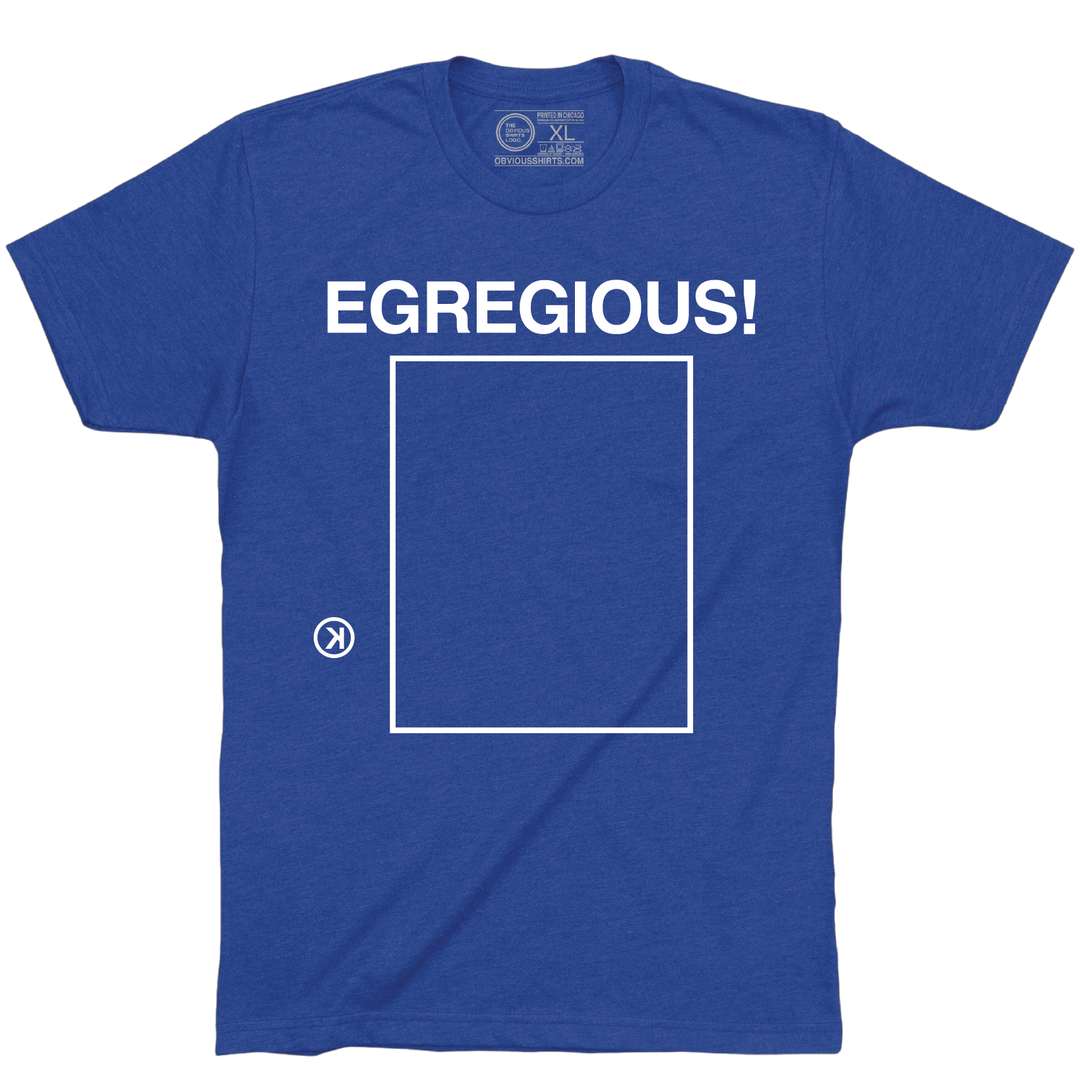EGREGIOUS! - OBVIOUS SHIRTS