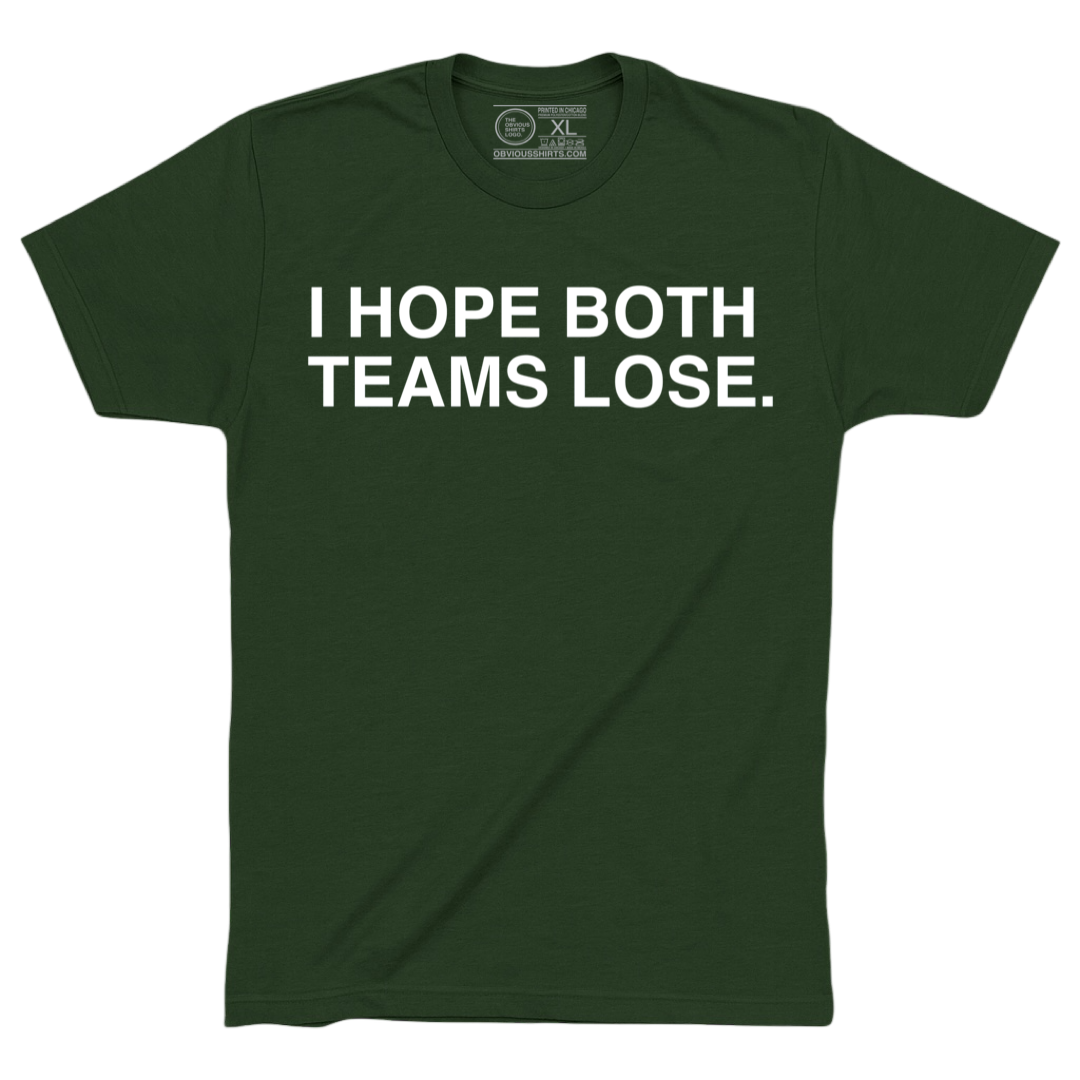 I HOPE BOTH TEAMS LOSE.