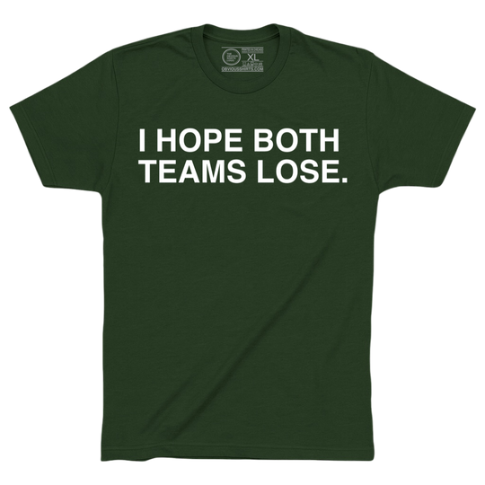 I HOPE BOTH TEAMS LOSE.