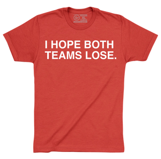 I HOPE BOTH TEAMS LOSE. - OBVIOUS SHIRTS