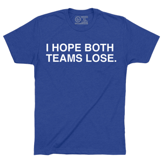 I HOPE BOTH TEAMS LOSE. - OBVIOUS SHIRTS