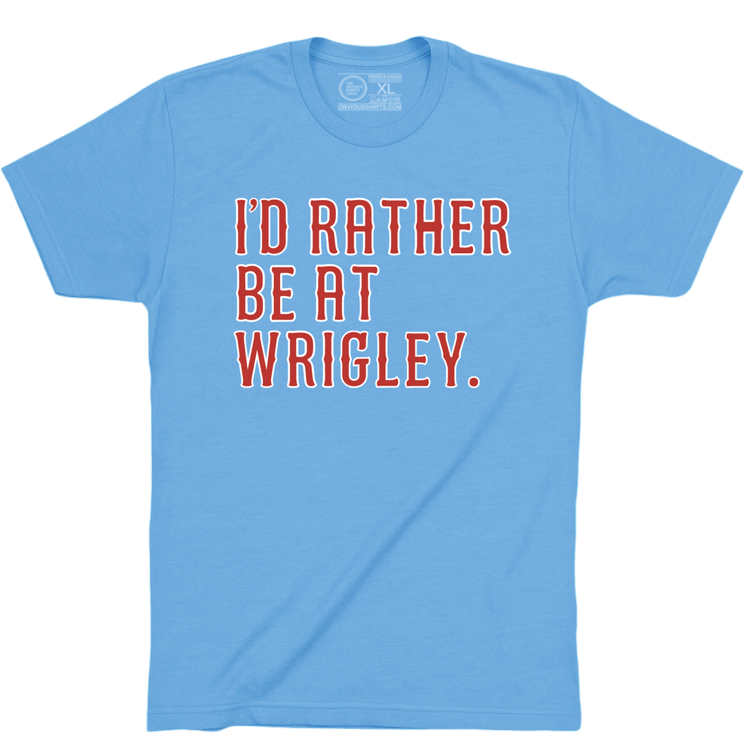 I'D RATHER BE AT WRIGLEY. (2026 ELECTRIC BLUES) - OBVIOUS SHIRTS