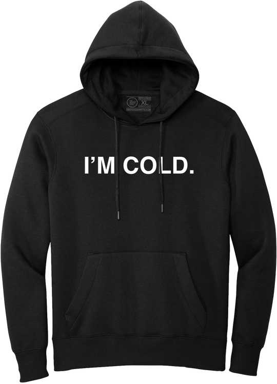 I'M COLD. (HOODED SWEATSHIRT)