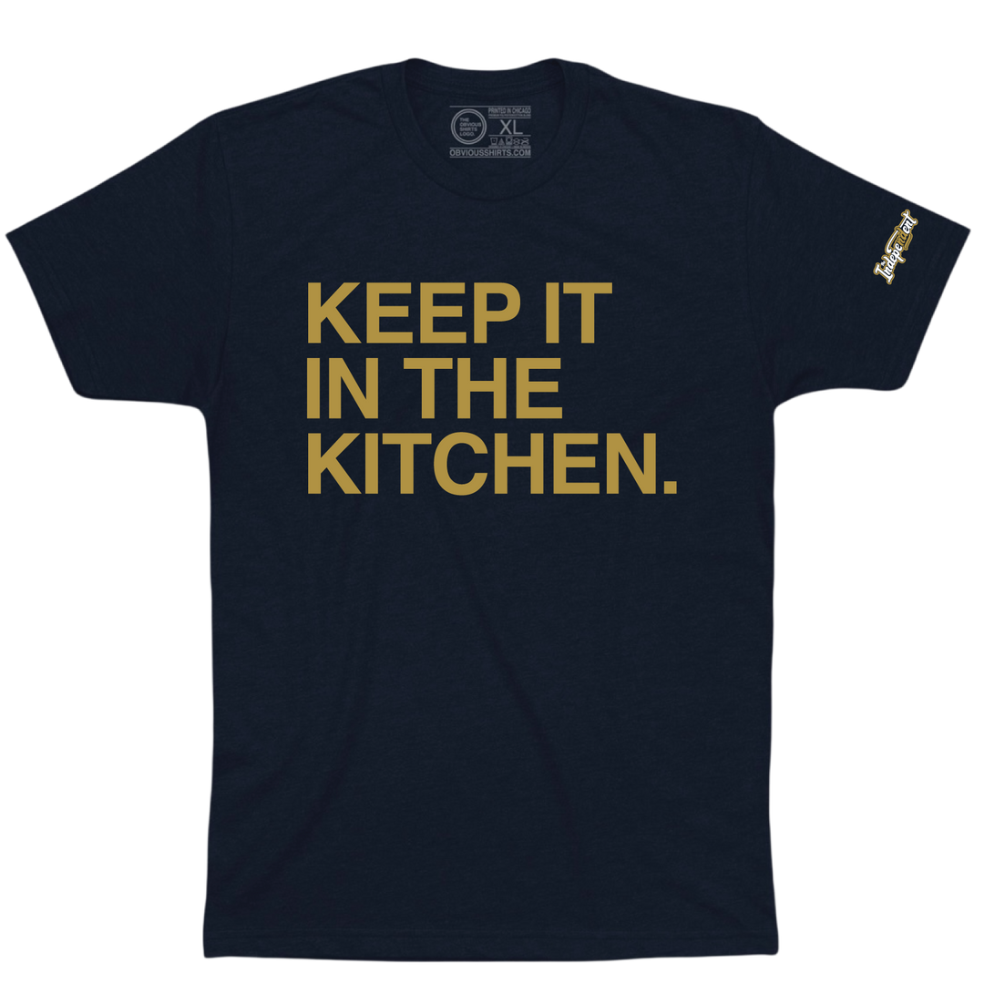 KEEP IT IN THE KITCHEN.