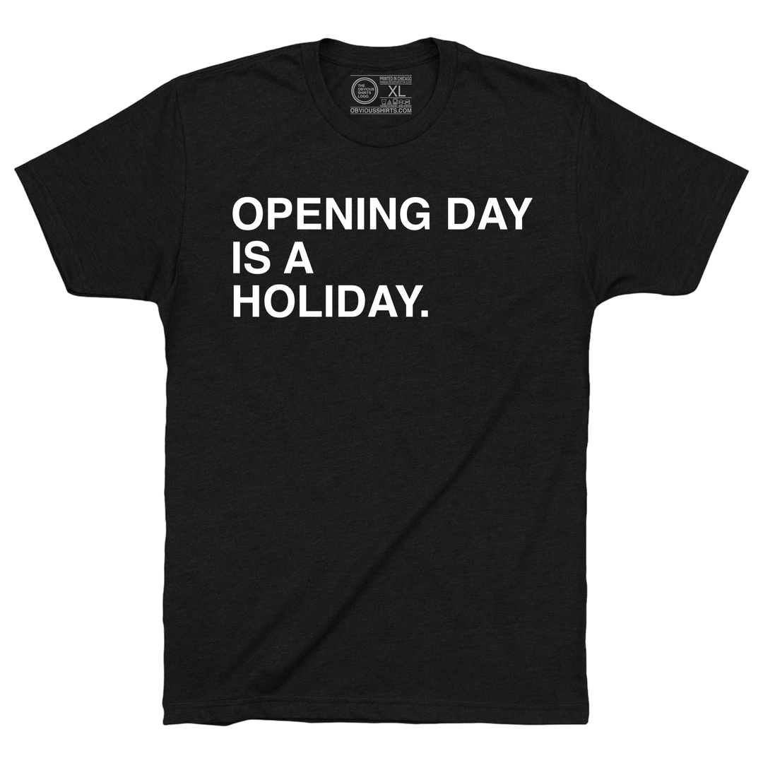 OPENING DAY IS A HOLIDAY.