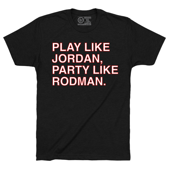 PLAY LIKE JORDAN, PARTY LIKE RODMAN. - OBVIOUS SHIRTS