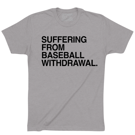 SUFFERING FROM BASEBALL WITHDRAWAL.