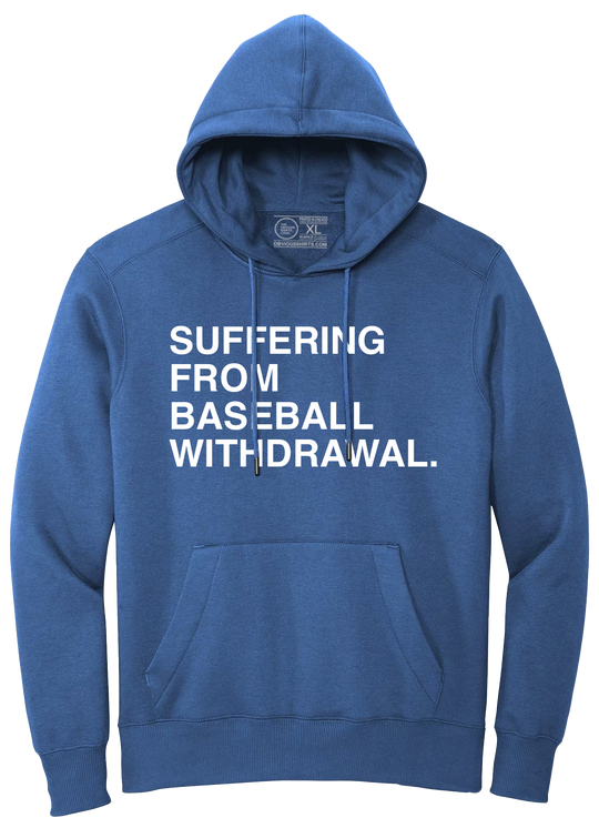 SUFFERING FROM BASEBALL WITHDRAWAL. (HOODED SWEATSHIRT)