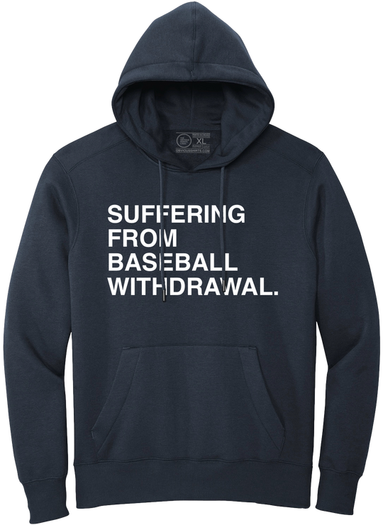 SUFFERING FROM BASEBALL WITHDRAWAL. (HOODED SWEATSHIRT)