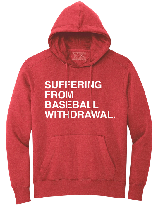 SUFFERING FROM BASEBALL WITHDRAWAL. (HOODED SWEATSHIRT)
