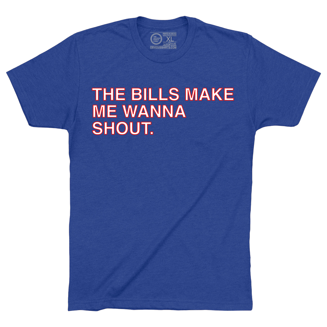 THE BILLS MAKE ME WANNA SHOUT.