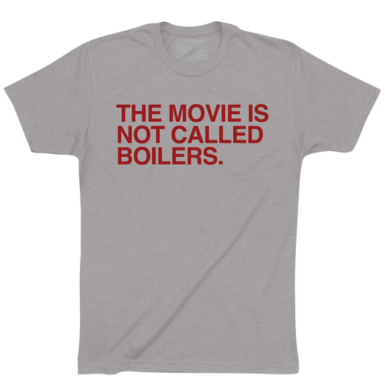 THE MOVIE IS NOT CALLED BOILERS.
