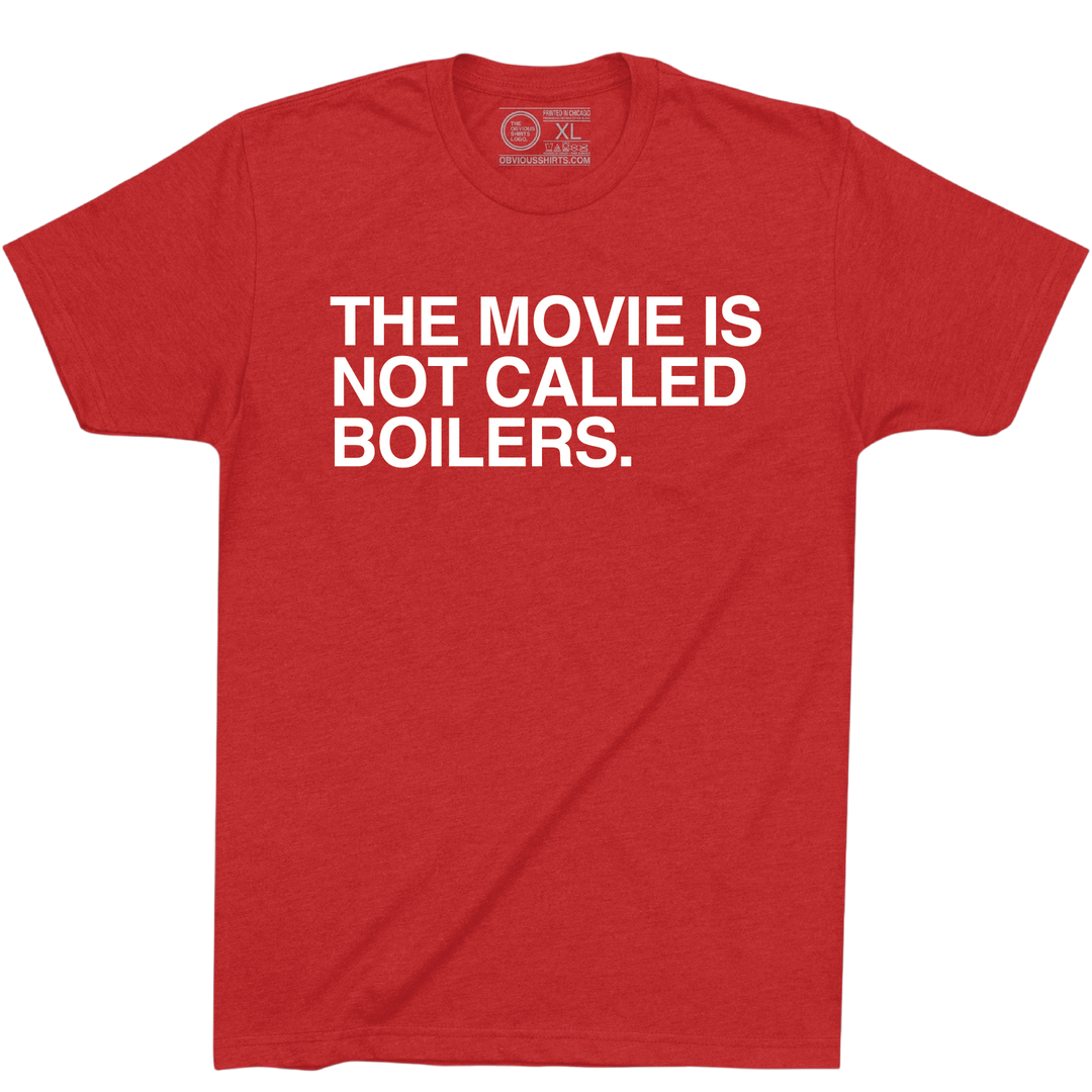 THE MOVIE IS NOT CALLED BOILERS.