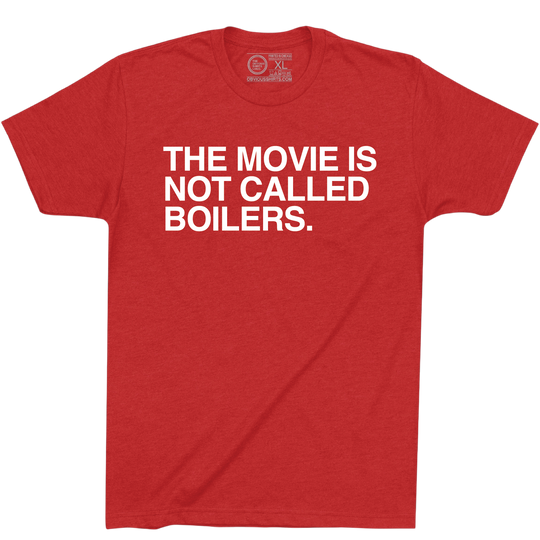 THE MOVIE IS NOT CALLED BOILERS.
