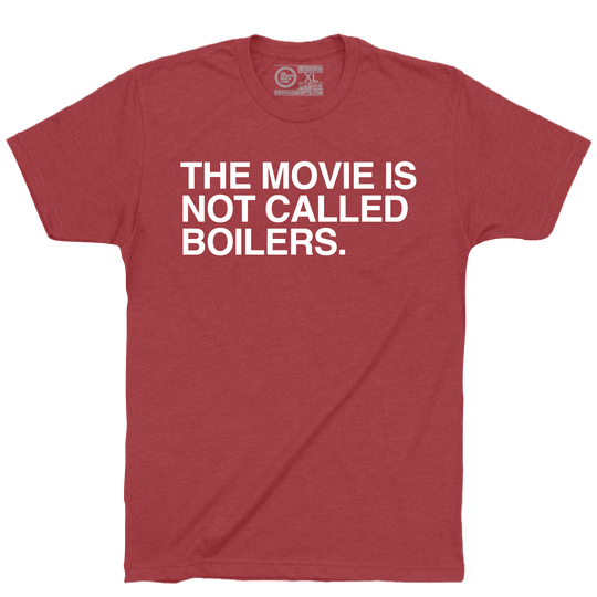 THE MOVIE IS NOT CALLED BOILERS.