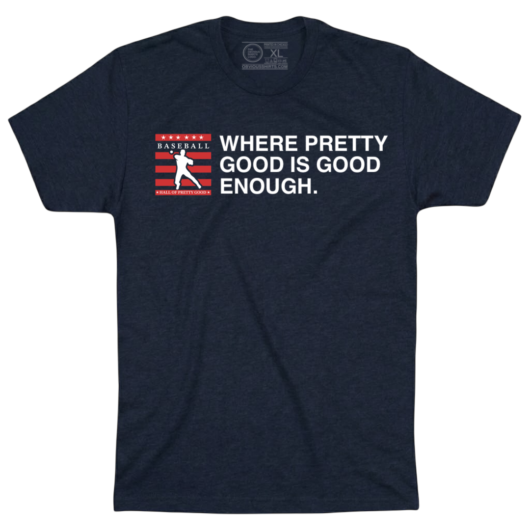 WHERE PRETTY GOOD IS GOOD ENOUGH.