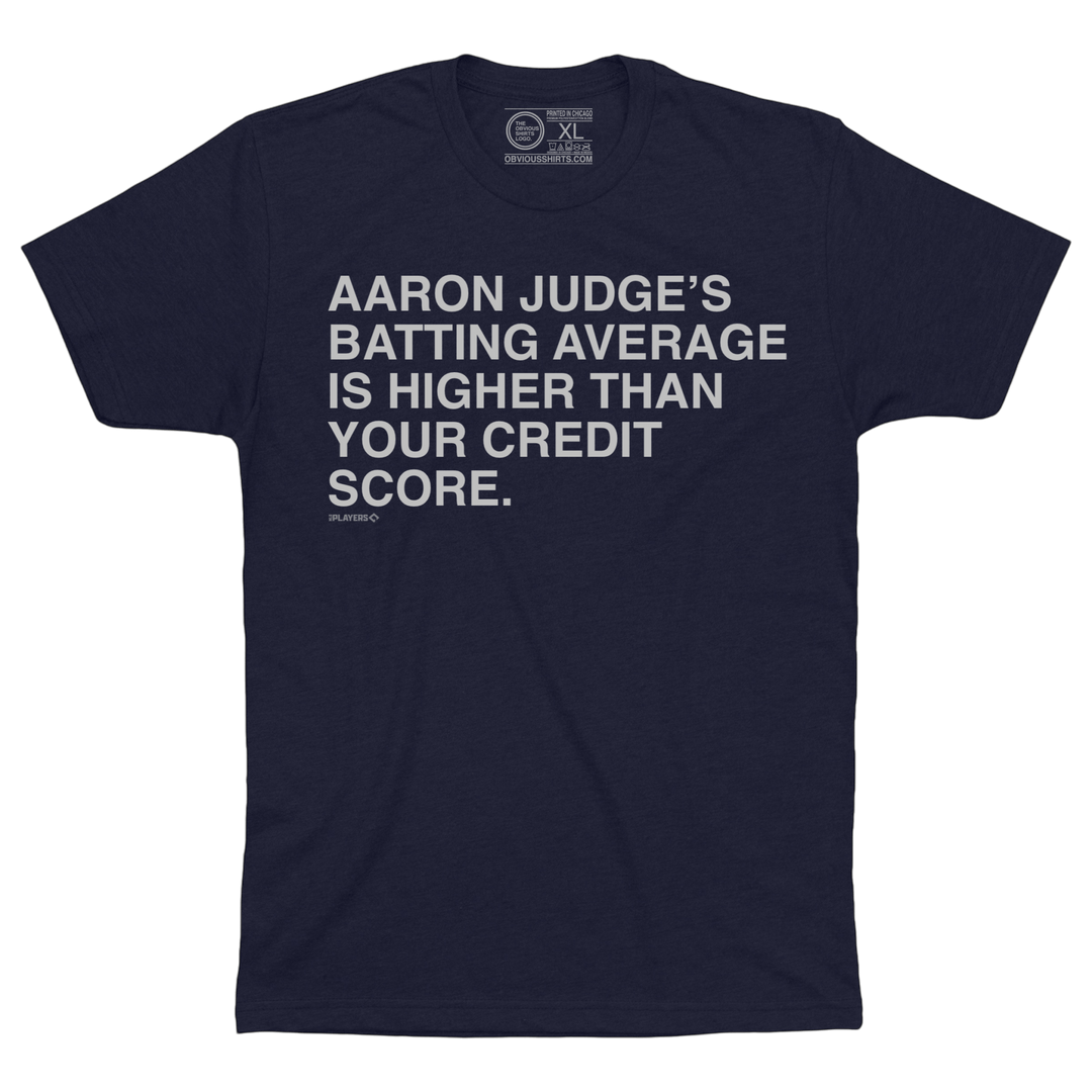 AARON JUDGE'S BATTING AVERAGE IS HIGHER THAN YOUR CREDIT SCORE. - OBVIOUS SHIRTS