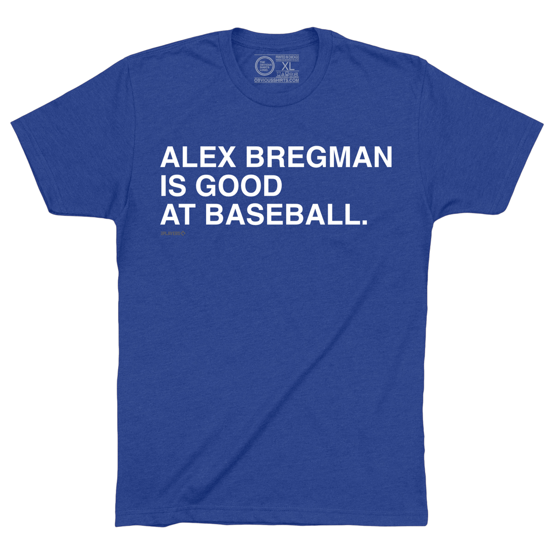 ALEX BREGMAN IS GOOD AT BASEBALL. - OBVIOUS SHIRTS
