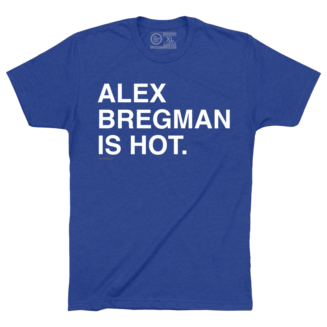ALEX BREGMAN IS HOT. - OBVIOUS SHIRTS