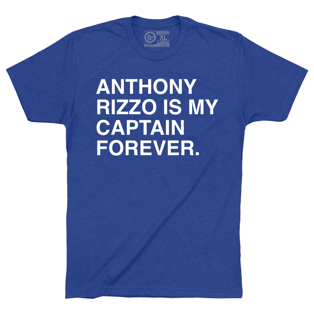 ANTHONY RIZZO IS MY CAPTAIN FOREVER. - OBVIOUS SHIRTS