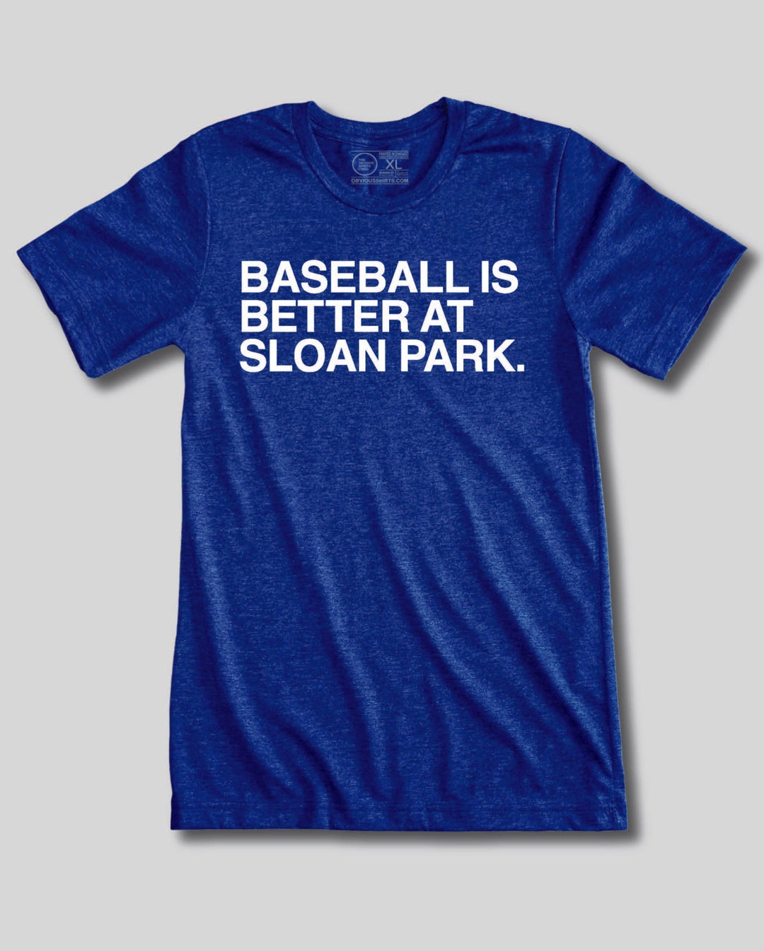 BASEBALL IS BETTER AT SLOAN PARK. - OBVIOUS SHIRTS