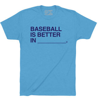 BASEBALL IS BETTER IN (CUSTOM LOCATION). - OBVIOUS SHIRTS