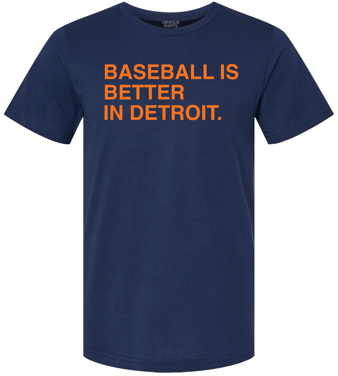 BASEBALL IS BETTER IN DETROIT. - OBVIOUS SHIRTS