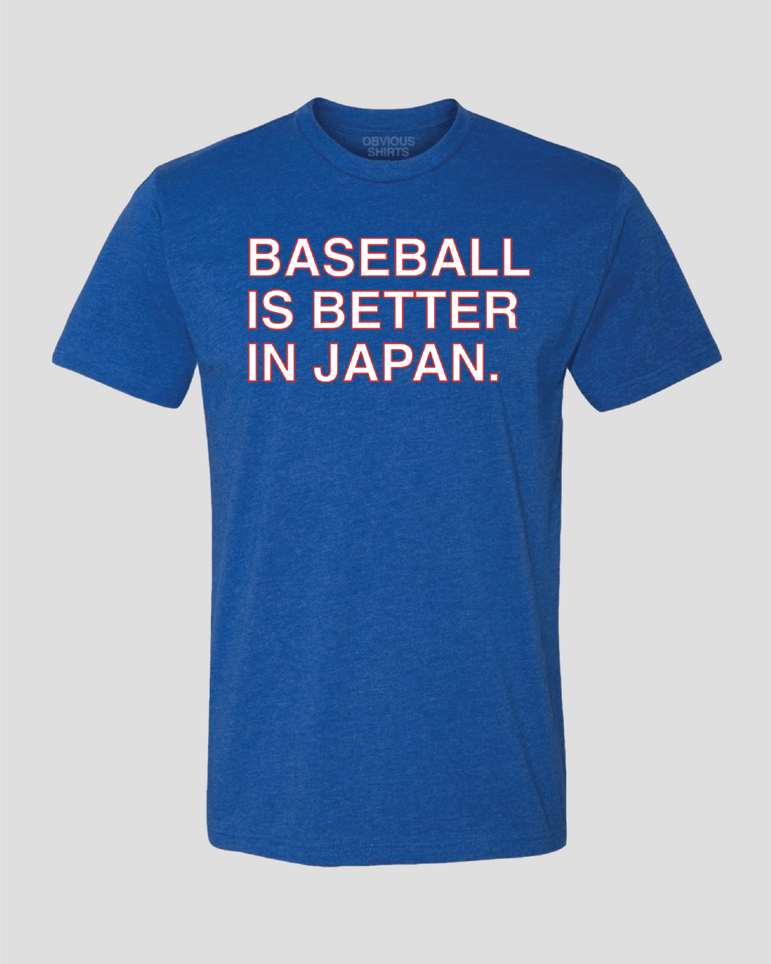 BASEBALL IS BETTER IN JAPAN. - OBVIOUS SHIRTS