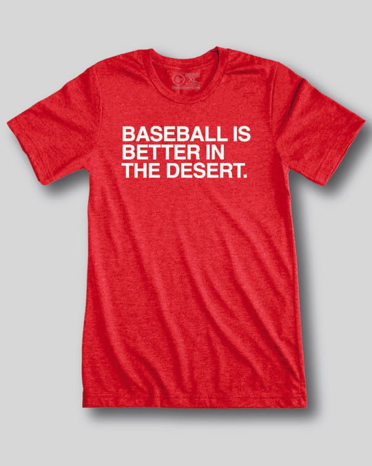 BASEBALL IS BETTER IN THE DESERT. - OBVIOUS SHIRTS