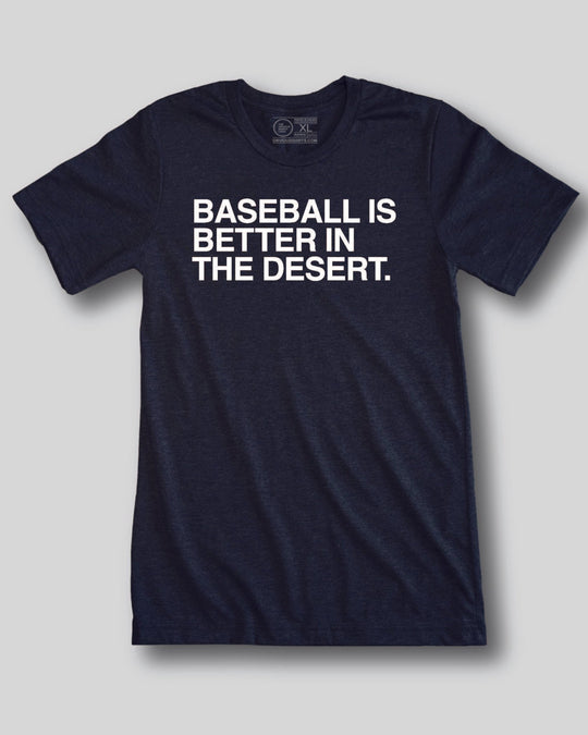 BASEBALL IS BETTER IN THE DESERT. - OBVIOUS SHIRTS