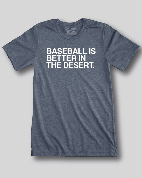 BASEBALL IS BETTER IN THE DESERT. - OBVIOUS SHIRTS