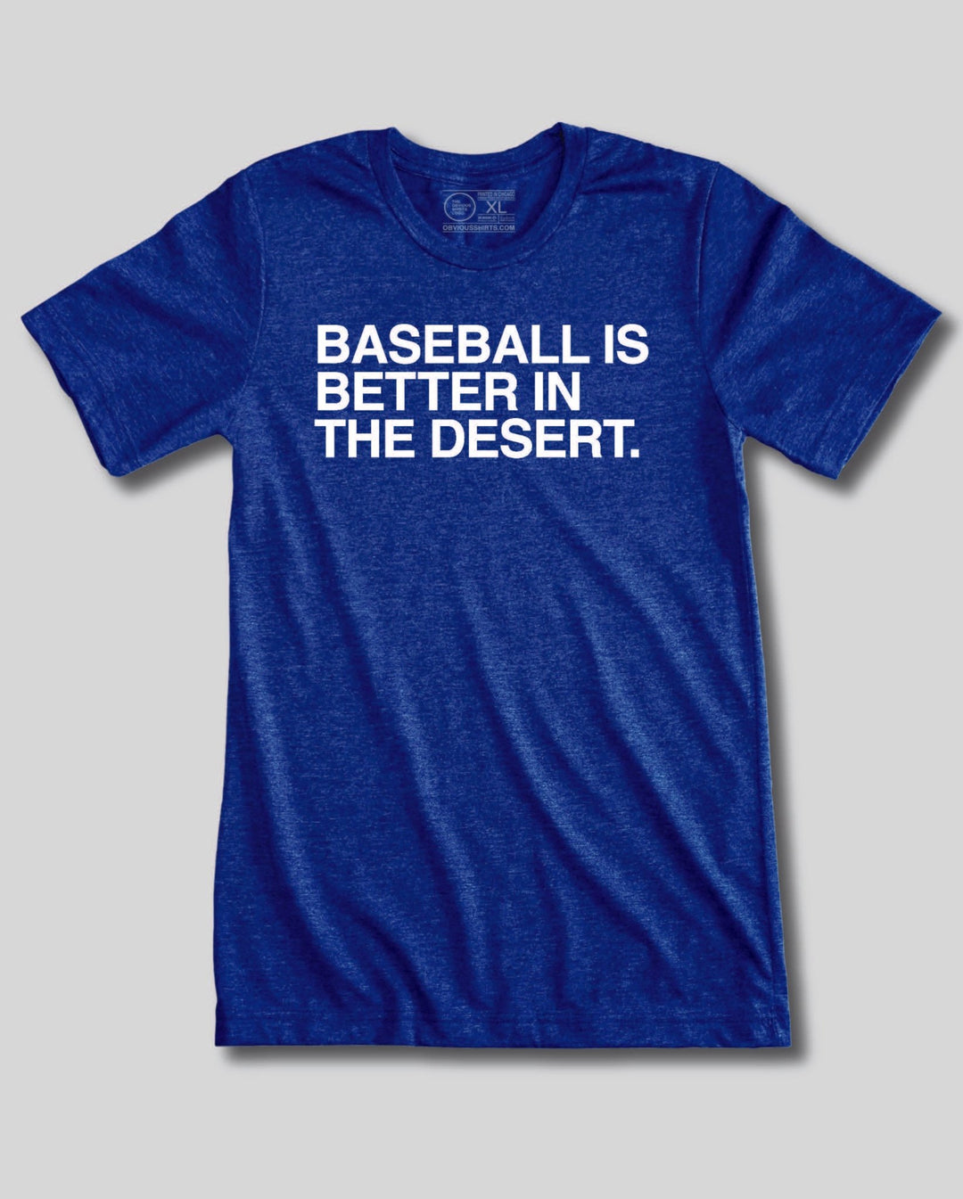 BASEBALL IS BETTER IN THE DESERT. - OBVIOUS SHIRTS