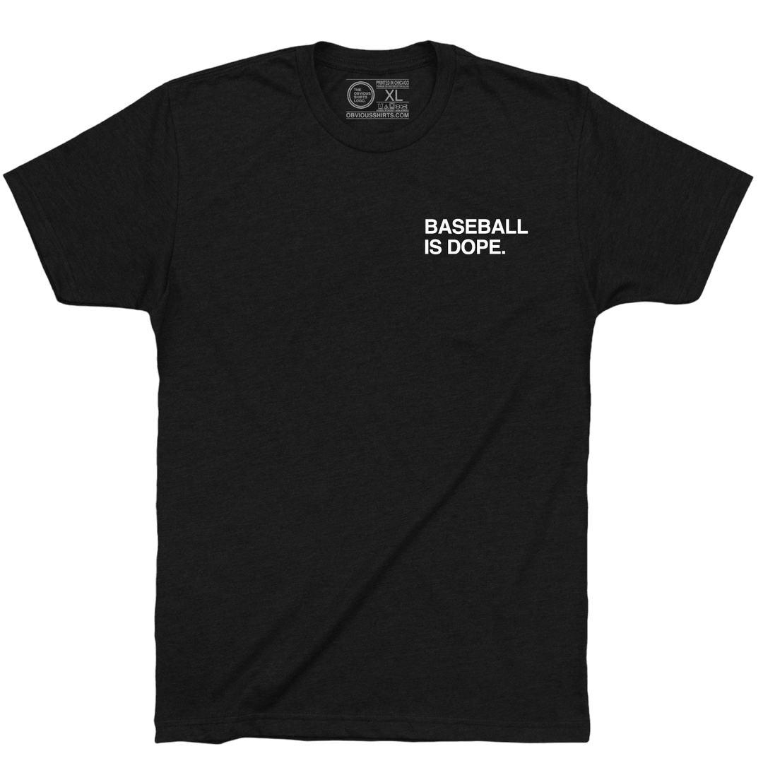 BASEBALL IS DOPE. - OBVIOUS SHIRTS
