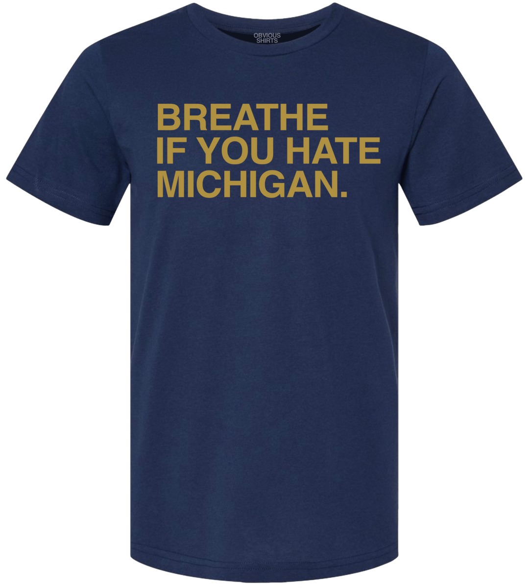 BREATHE IF YOU HATE MICHIGAN. - OBVIOUS SHIRTS