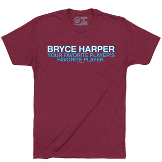 BRYCE HARPER: YOUR FAVORITE PLAYER'S FAVORITE PLAYER. - OBVIOUS SHIRTS