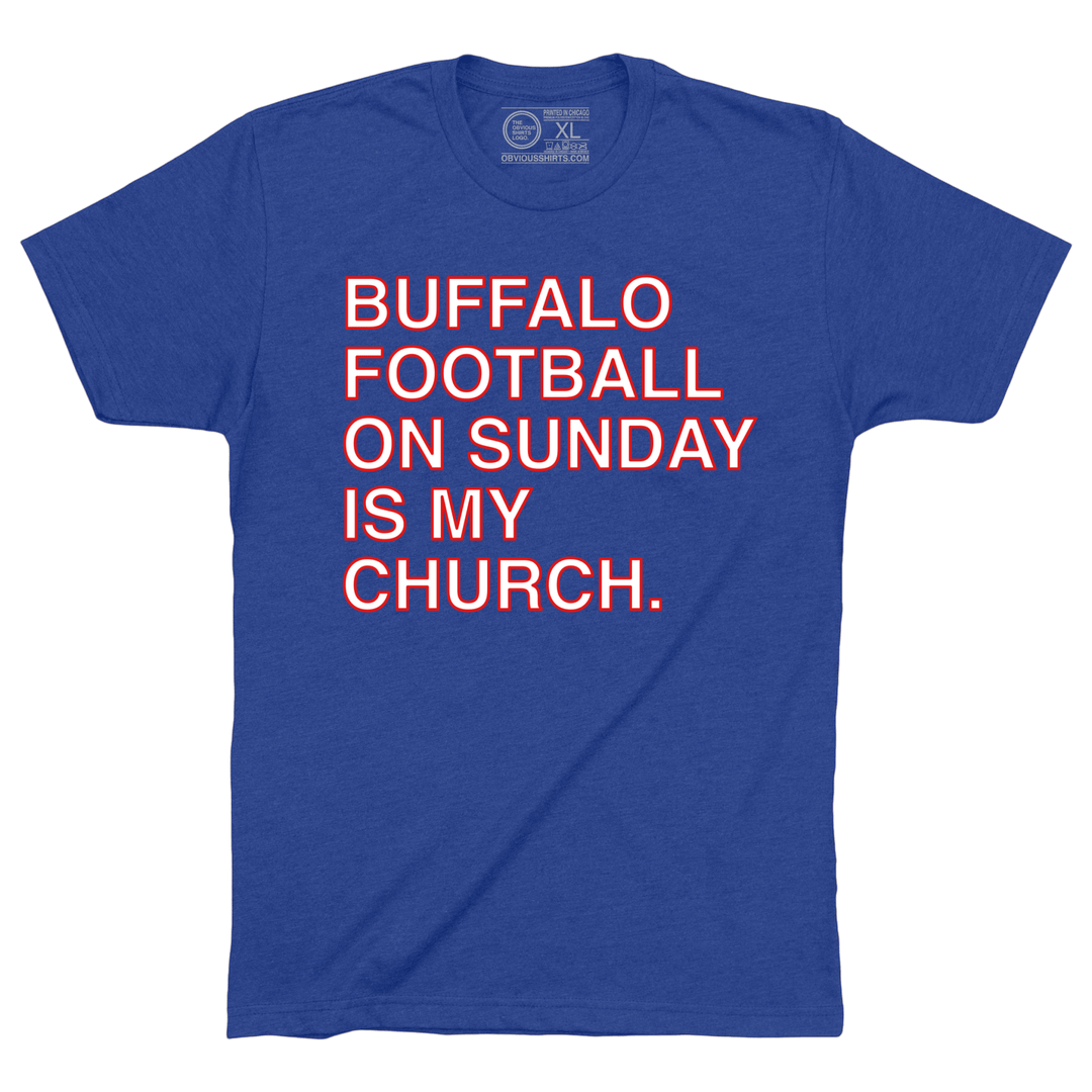 BUFFALO FOOTBALL ON SUNDAY IS MY CHURCH. - OBVIOUS SHIRTS