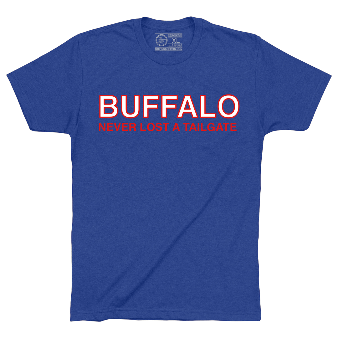 BUFFALO NEVER LOST A TAILGATE. - OBVIOUS SHIRTS