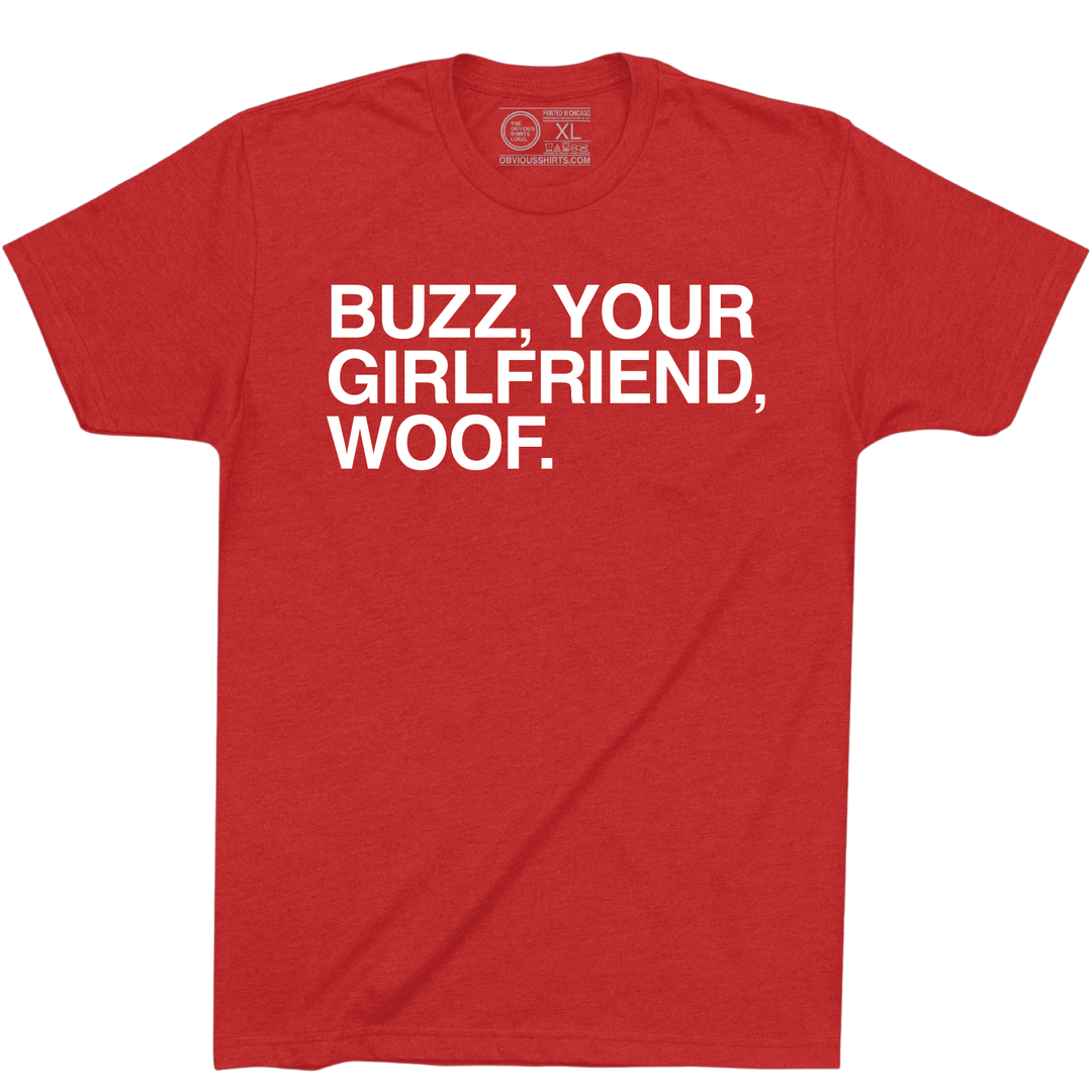 BUZZ, YOUR GIRLFRIEND, WOOF. - OBVIOUS SHIRTS