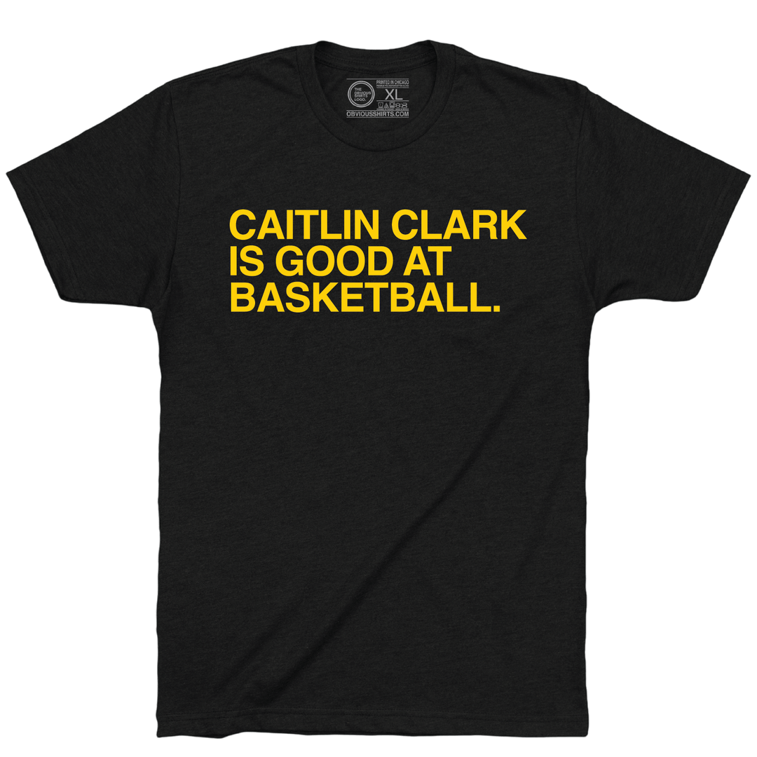 CAITLIN CLARK IS GOOD AT BASKETBALL. - OBVIOUS SHIRTS